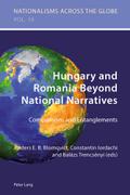 Hungary and Romania Beyond National Narratives: Comparisons and Entanglements (Nationalisms across the Globe)