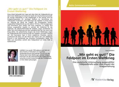¿Mir geht es gut!¿ Die Feldpost im Ersten Weltkrieg