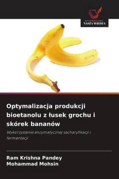 Optymalizacja produkcji bioetanolu z ¿usek grochu i skórek bananów