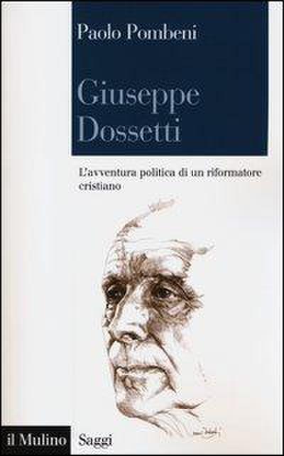 Giuseppe Dossetti. L’avventura politica di un riformatore cristiano