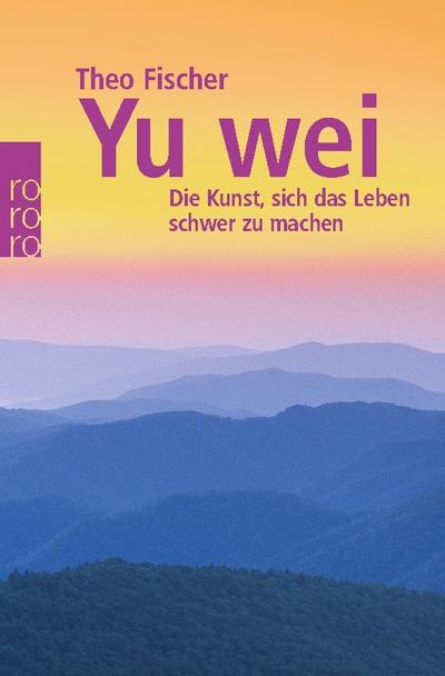 Yu wei: Die Kunst, sich das Leben schwer zu machen