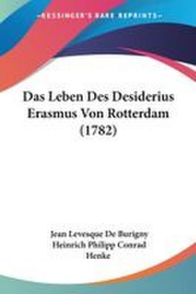 Das Leben Des Desiderius Erasmus Von Rotterdam (1782)