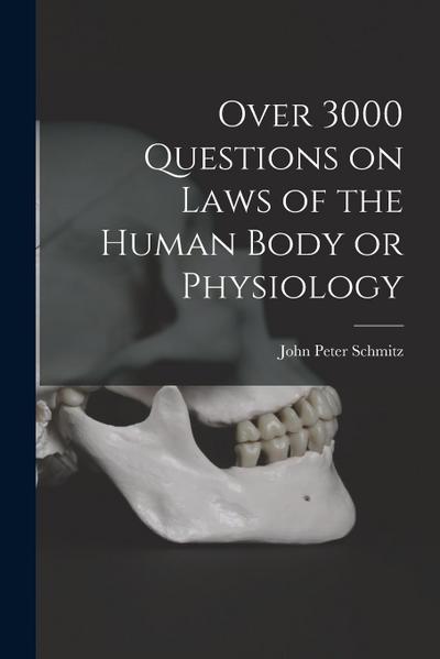 Over 3000 Questions on Laws of the Human Body or Physiology