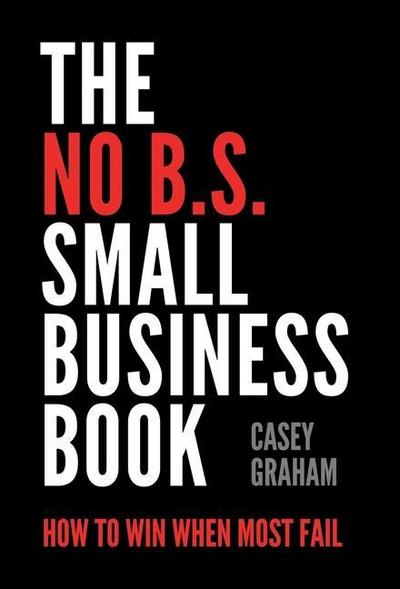 The No B.S. Small Business Book