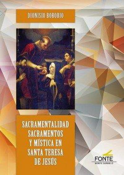 Sacramentalidad, sacramentos y mística en santa Teresa de Jesús