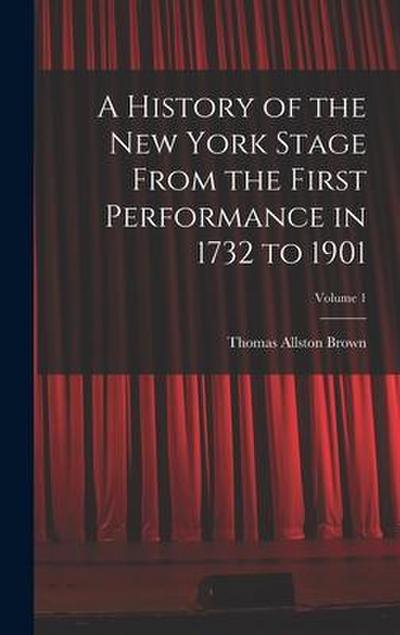 A History of the New York Stage From the First Performance in 1732 to 1901; Volume 1