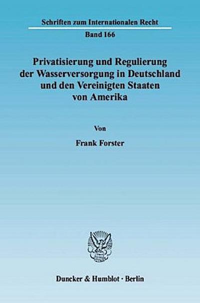 Privatisierung und Regulierung der Wasserversorgung in Deutschland und den Vereinigten Staaten von Amerika.