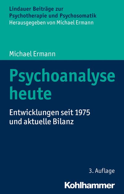 Psychoanalyse heute: Entwicklungen seit 1975 und aktuelle Bilanz (Lindauer Beiträge zur Psychotherapie und Psychosomatik)