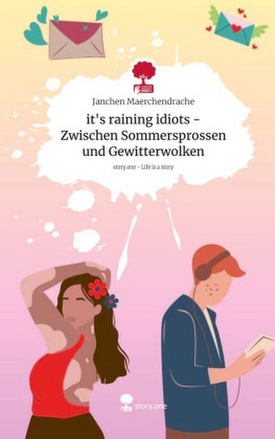 it’s raining idiots - Zwischen Sommersprossen und Gewitterwolken. Life is a Story - story.one