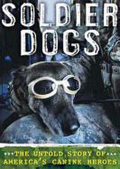 Soldier Dogs: The Untold Story of America’s Canine Heroes