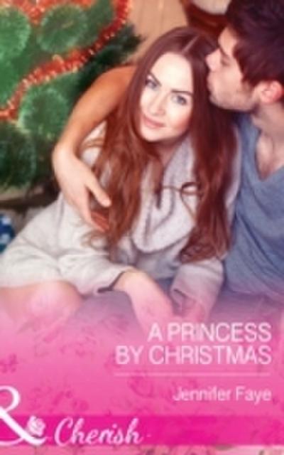 Princess By Christmas (Mills & Boon Cherish) (Twin Princes of Mirraccino, Book 1)