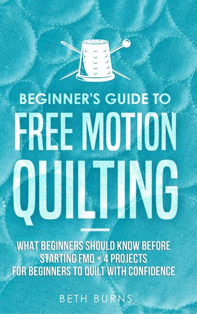 Beginner’s Guide to Free Motion Quilting