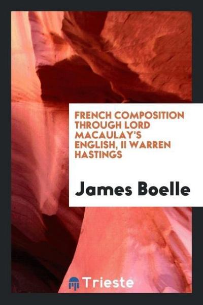 French composition through Lord Macaulay’s English, II Warren Hastings