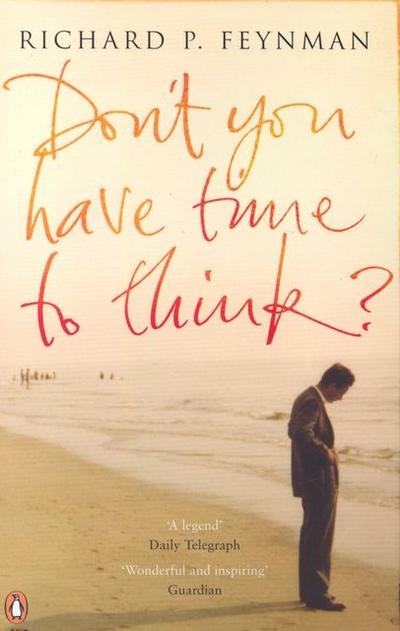 Feynman, R: Don't You Have Time to Think?
