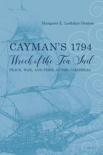 Cayman’s 1794 Wreck of the Ten Sail: Peace, War, and Peril in the Caribbean
