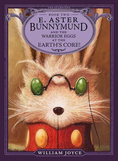 E. Aster Bunnymund and the Warrior Eggs at the Earth’s Core!
