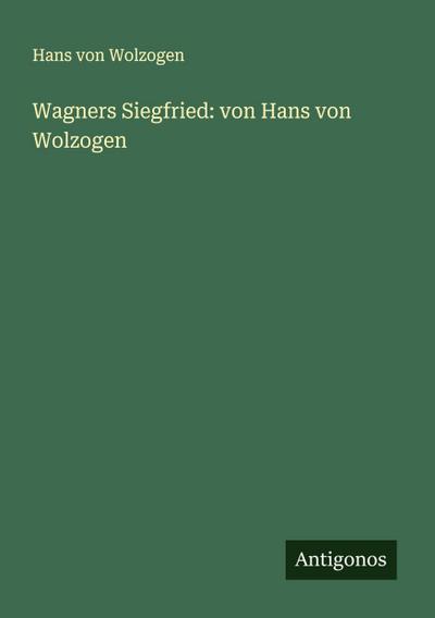Wagners Siegfried: von Hans von Wolzogen