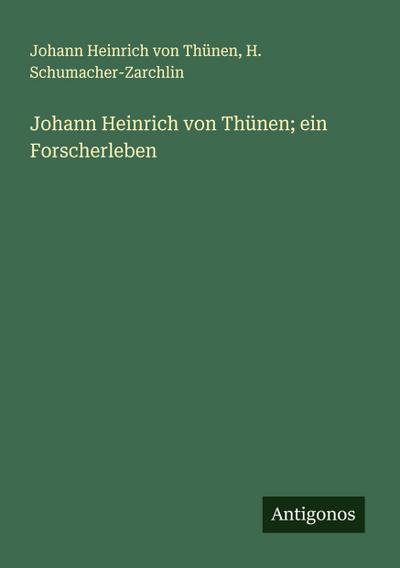 Johann Heinrich von Thünen; ein Forscherleben