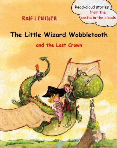The Little Wizard Wobbletooth and the Lost Crown (Read-aloud stories from the castle in the clouds, #1)