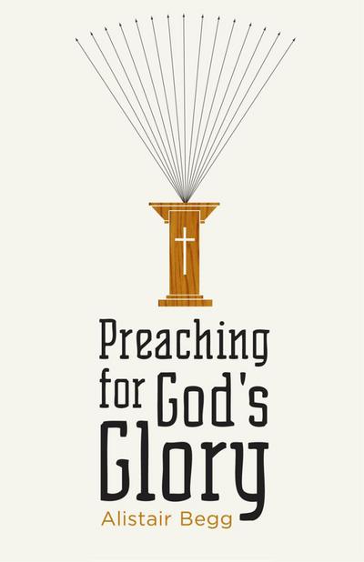 Preaching for God’s Glory (Repackaged Edition)