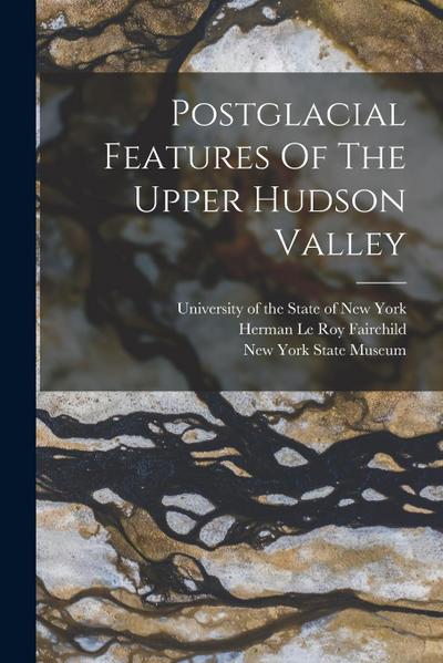 Postglacial Features Of The Upper Hudson Valley