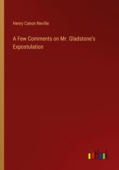 A Few Comments on Mr. Gladstone’s Expostulation