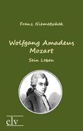 Wolfgang Amadeus Mozart: Sein Leben