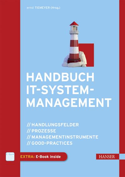 Handbuch IT-Systemmanagement: Handlungsfelder, Prozesse, Managementinstrumente, Good-Practices
