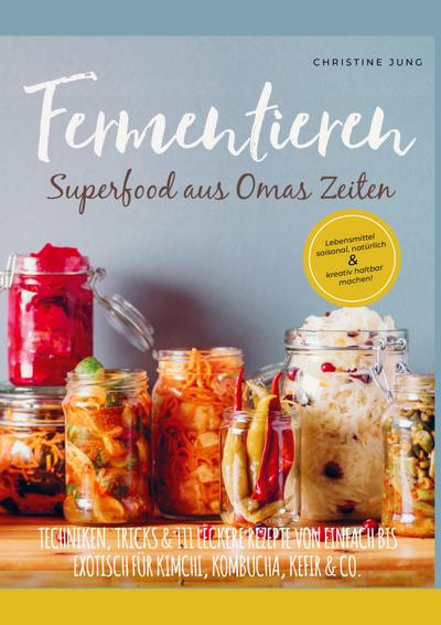 Fermentieren - Superfood aus Omas Zeiten