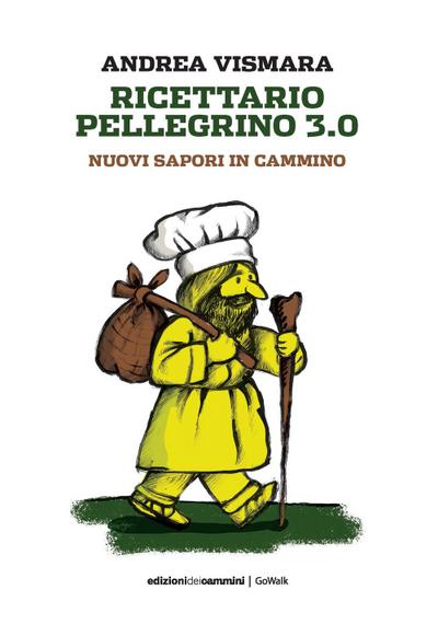 Vismara, A: Ricettario pellegrino 3.0. Nuovi sapori in cammi