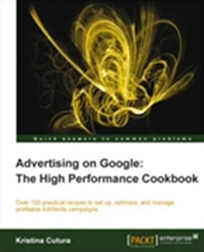 Advertising on Google: The High Performance Cookbook
