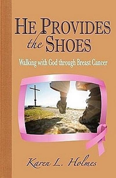 He Provides the Shoes: Walking with God through Breast Cancer