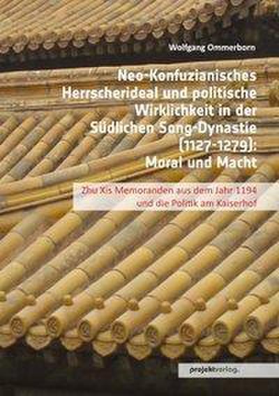 Neo-Konfuzianisches Herrscherideal und politische Wirklichkeit in der Südlichen Song-Dynastie (1127-1279): Moral und Macht