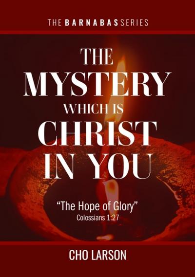 The Mystery Which Is Christ in You: "The Hope of Glory" (Colossians 1