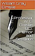 Professor W. G. Elmslie, D.D.:Memoir and Sermons