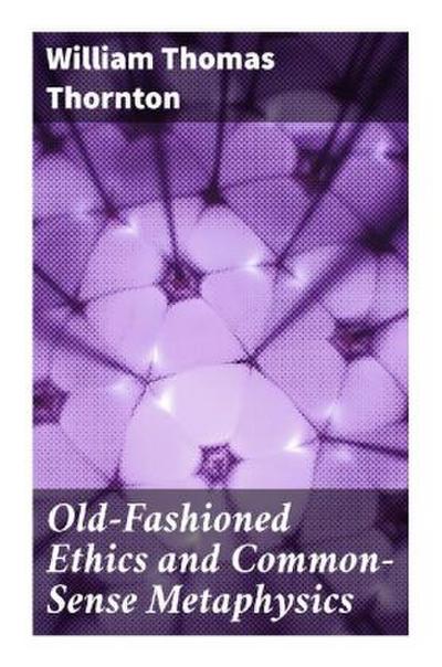 Old-Fashioned Ethics and Common-Sense Metaphysics
