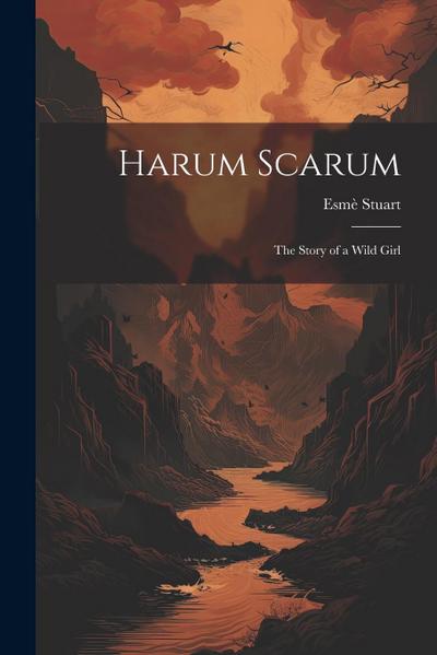 Harum Scarum: The Story of a Wild Girl