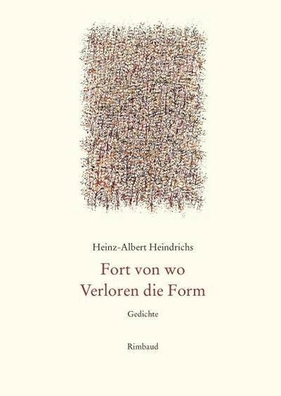 Heindrichs, H: Gesammelte Gedichte / Fort von wo. Verloren d