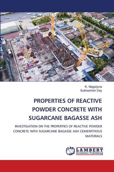 PROPERTIES OF REACTIVE POWDER CONCRETE WITH SUGARCANE BAGASSE ASH