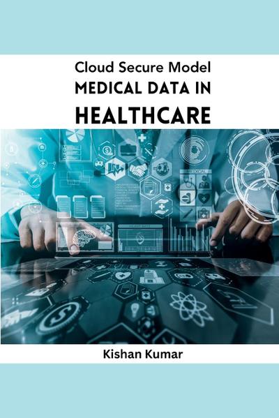 Cloud Secure Model Medical Data in Healthcare