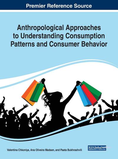 Anthropological Approaches to Understanding Consumption Patterns and Consumer Behavior