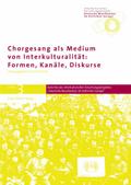 Chorgesang als Medium von Interkulturalität: Formen, Kanäle, Diskurse