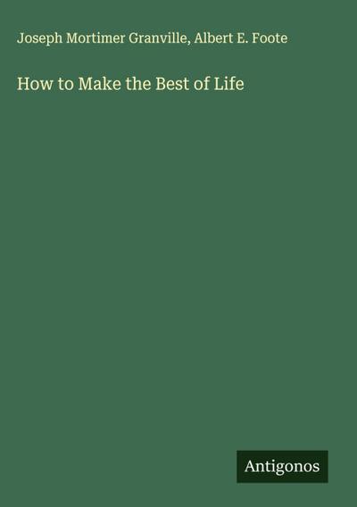 How to Make the Best of Life