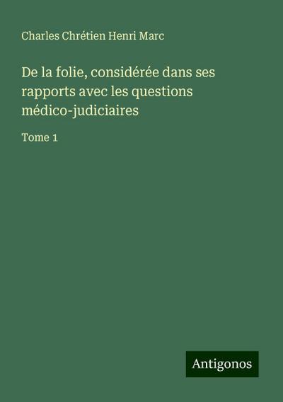 De la folie, considérée dans ses rapports avec les questions médico-judiciaires