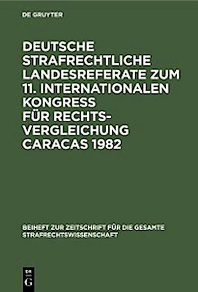 Deutsche strafrechtliche Landesreferate zum 11. Internationalen Kongreß für Rechtsvergleichung Caracas 1982