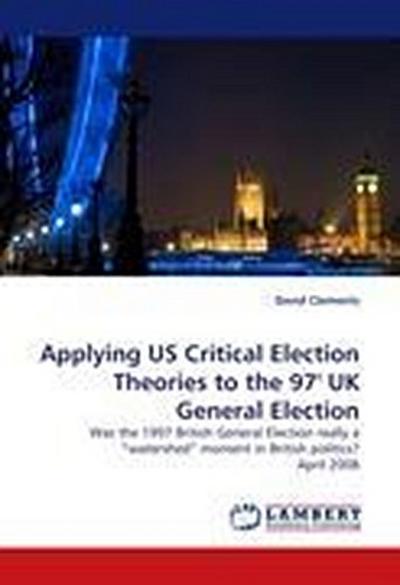 Applying US Critical Election Theories to the 97’ UK General Election