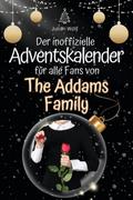 Der inoffizielle Adventskalender für alle Fans von The Addams Family