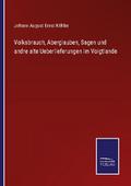 Volksbrauch, Aberglauben, Sagen und andre alte Ueb