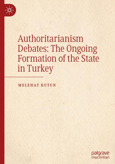 Authoritarianism Debates: The Ongoing Formation of the State in Turkey