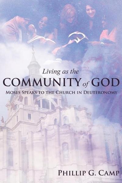 Living as the Community of God: Moses Speaks to the Church in Deuteronomy
